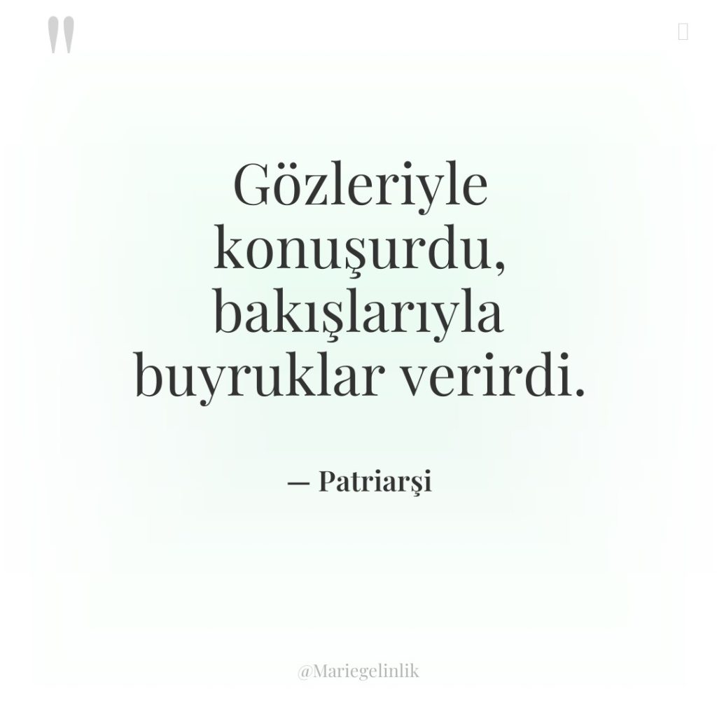 Gözleriyle konuşurdu, bakışlarıyla buyruklar verirdi.