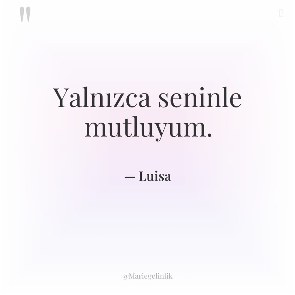 Yalnızca seninle mutluyum.
