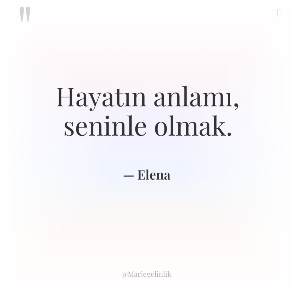 Hayatın anlamı, seninle olmak.