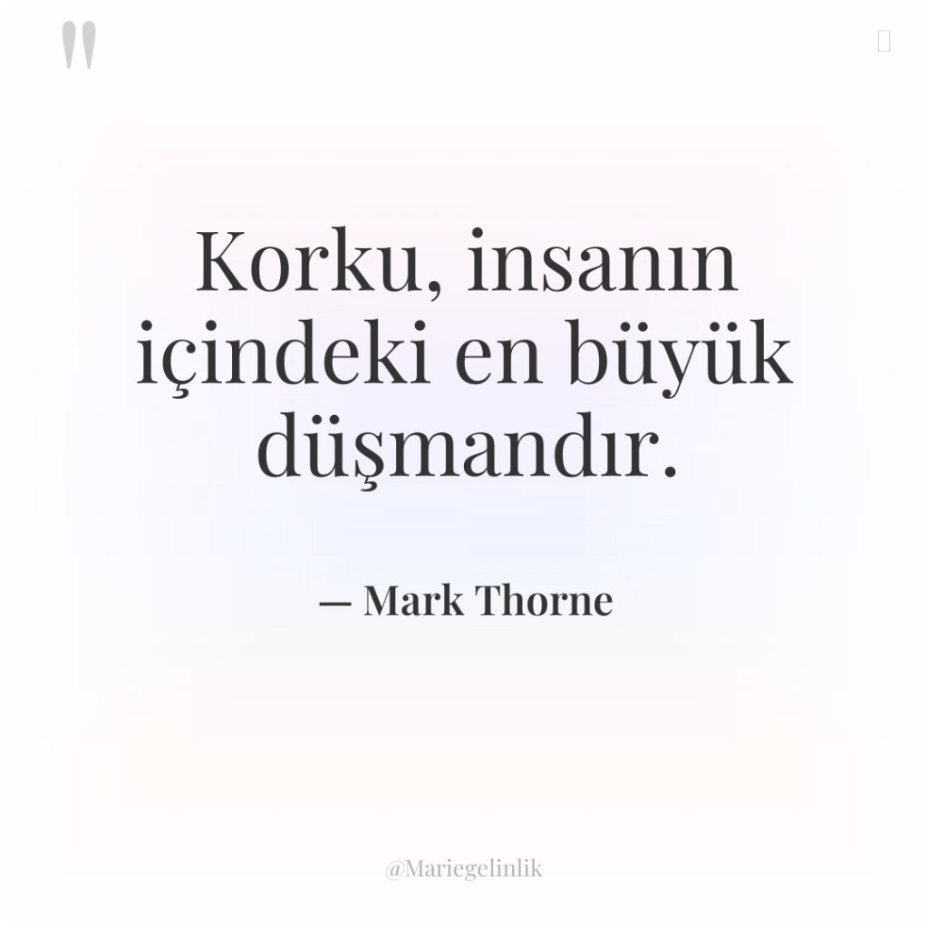 Korku, insanın içindeki en büyük düşmandır.