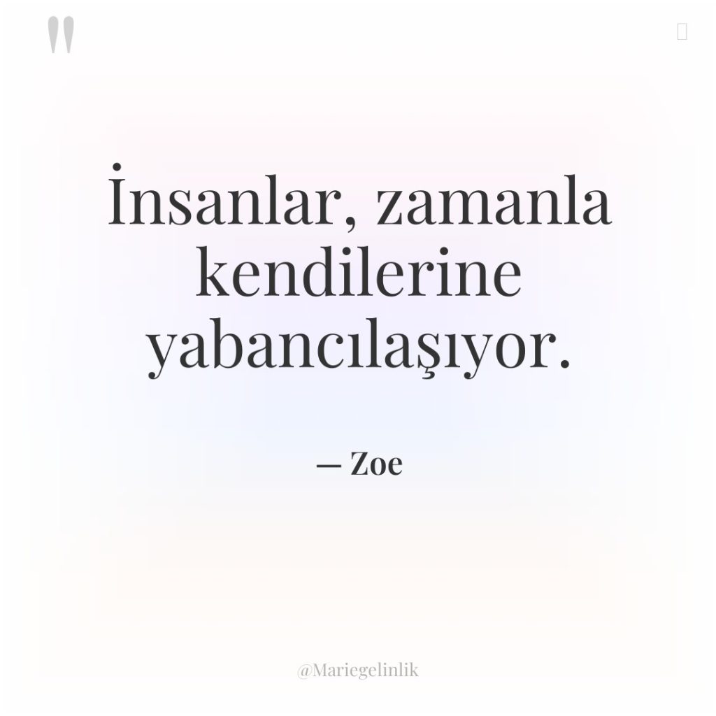 İnsanlar, zamanla kendilerine yabancılaşıyor.