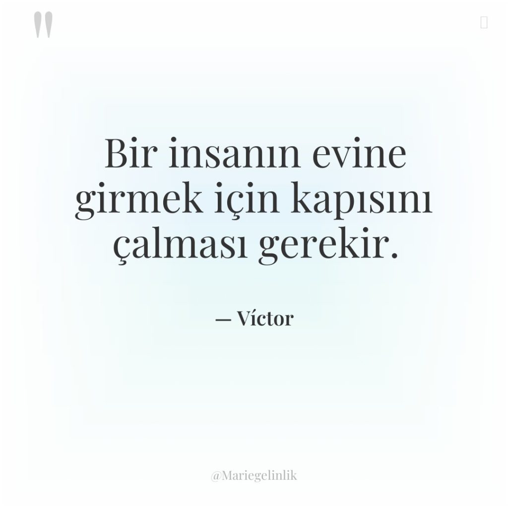 Bir insanın evine girmek için kapısını çalması gerekir.