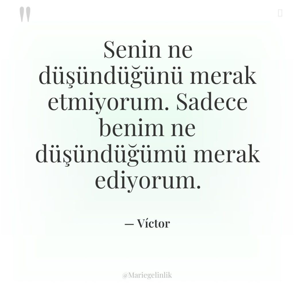 Senin ne düşündüğünü merak etmiyorum. Sadece benim ne düşündüğümü merak…