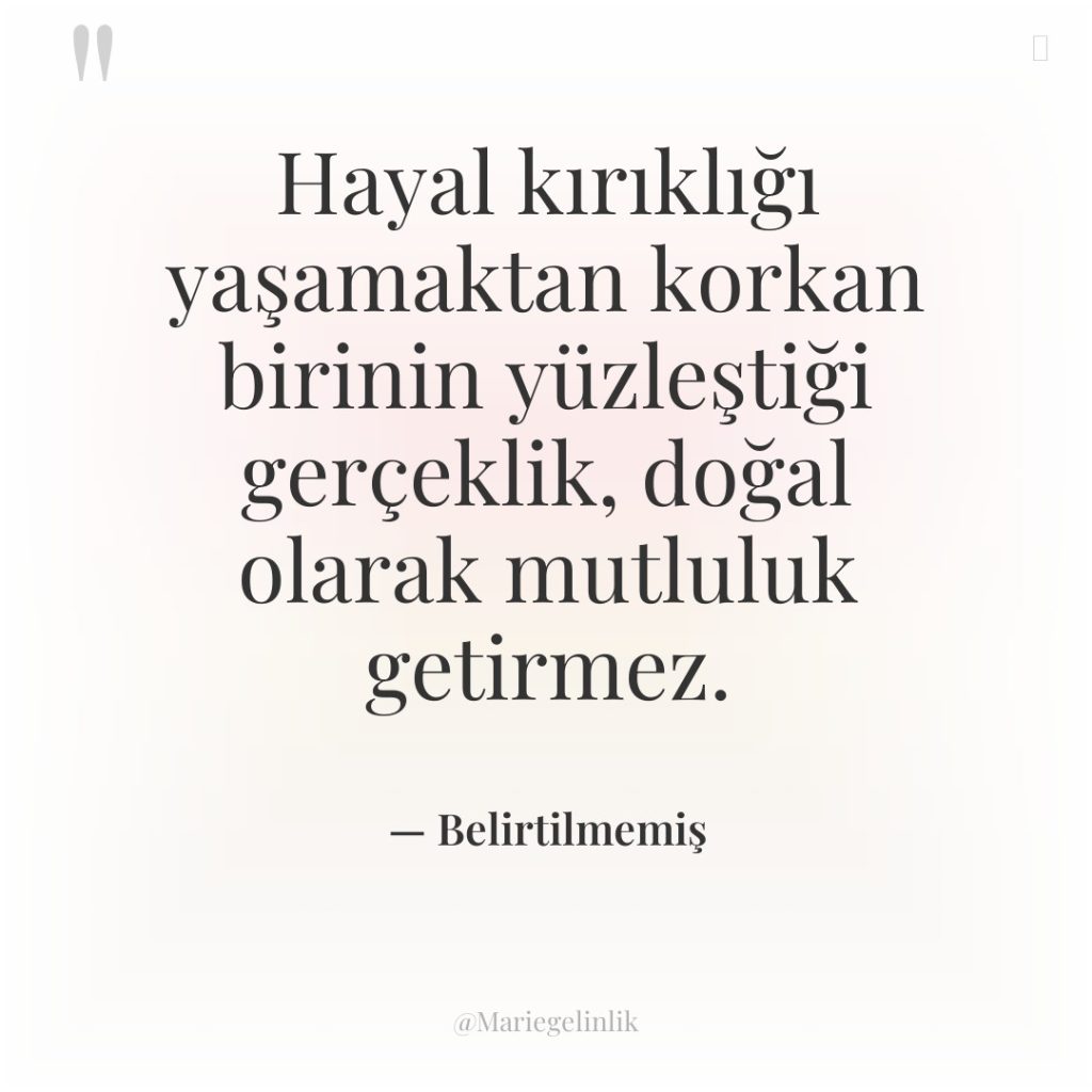 Hayal kırıklığı yaşamaktan korkan birinin yüzleştiği gerçeklik, doğal olarak mutluluk…