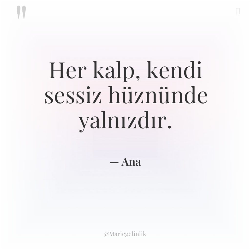 Her kalp, kendi sessiz hüznünde yalnızdır.