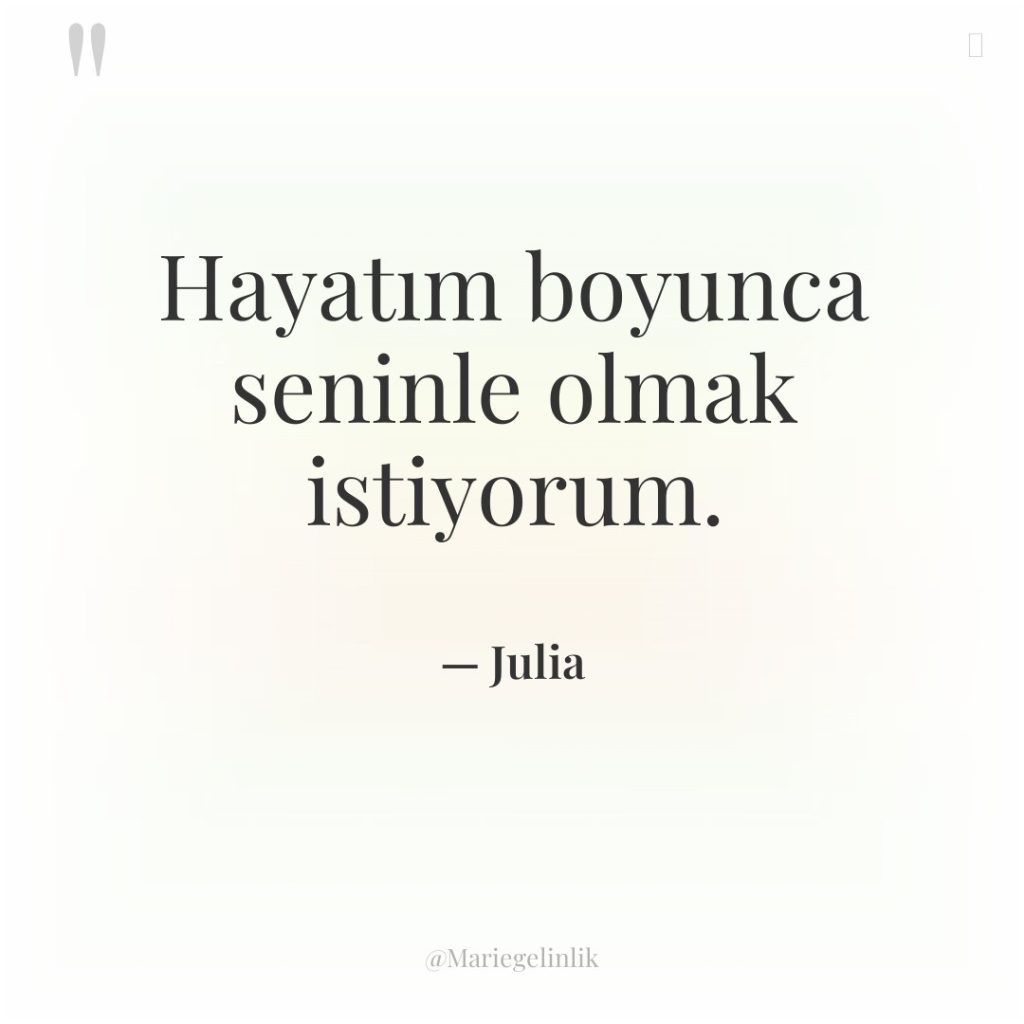 Hayatım boyunca seninle olmak istiyorum.