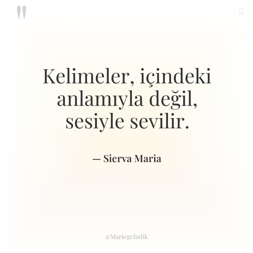 Kelimeler, içindeki anlamıyla değil, sesiyle sevilir.