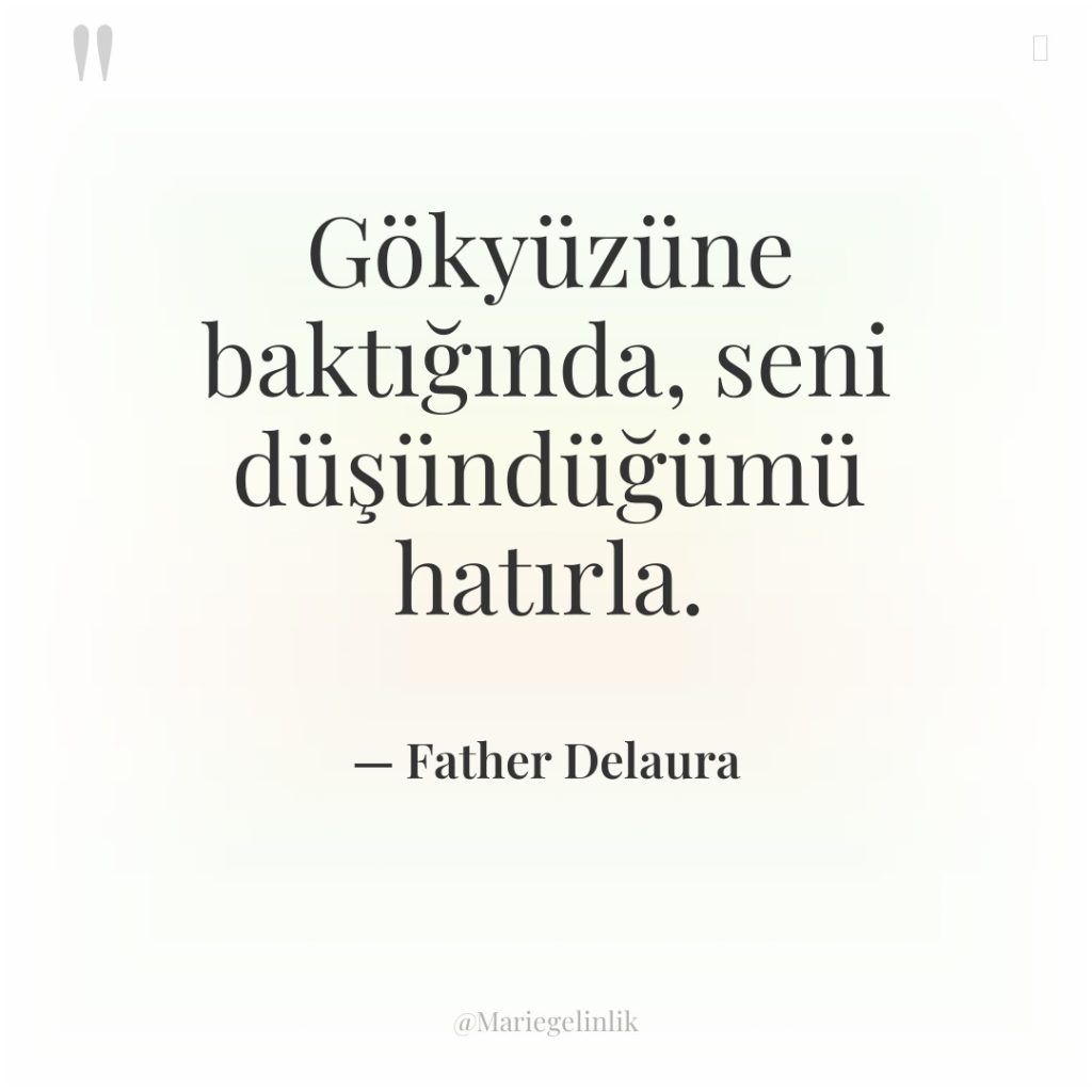 Gökyüzüne baktığında, seni düşündüğümü hatırla.