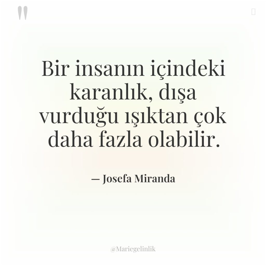 Bir insanın içindeki karanlık, dışa vurduğu ışıktan çok daha fazla…