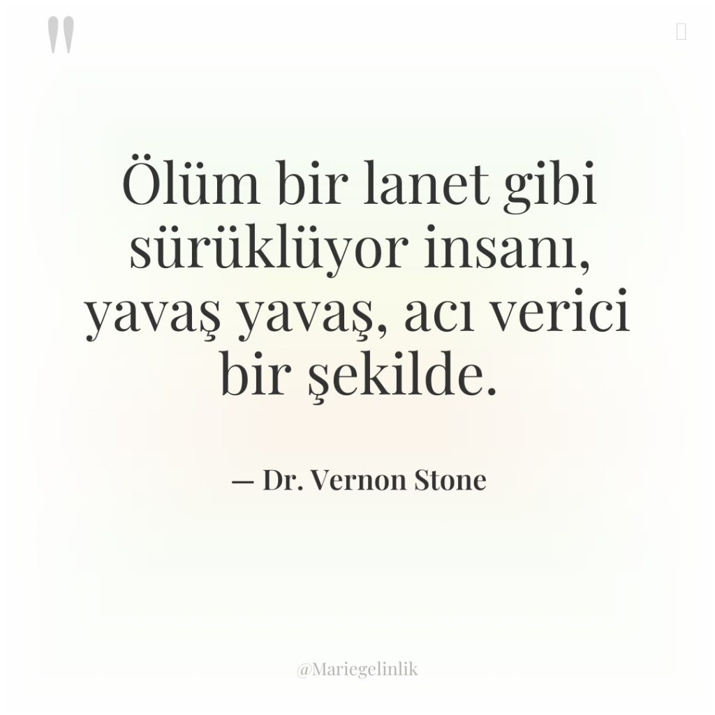Ölüm bir lanet gibi sürüklüyor insanı, yavaş yavaş, acı verici…