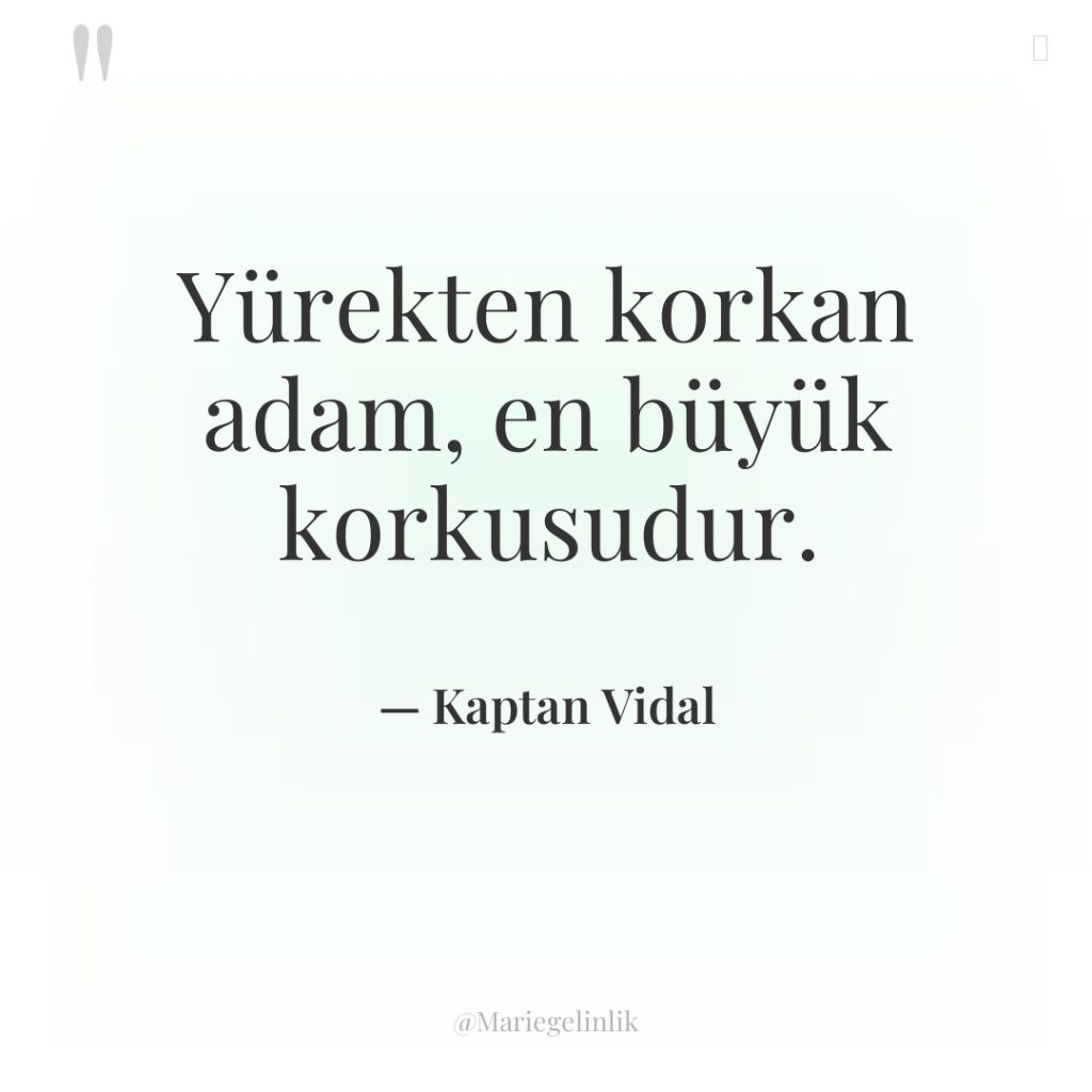 Yürekten korkan adam, en büyük korkusudur.