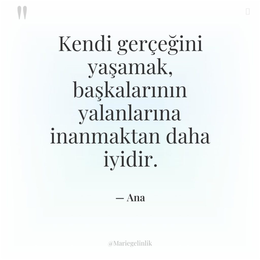 Kendi gerçeğini yaşamak, başkalarının yalanlarına inanmaktan daha iyidir.