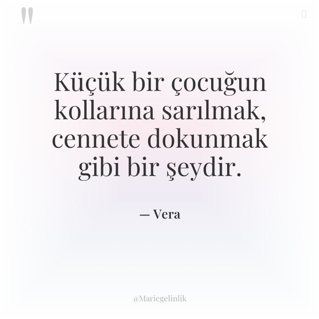 Küçük bir çocuğun kollarına sarılmak, cennete dokunmak gibi bir şeydir.