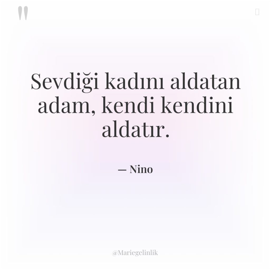 Sevdiği kadını aldatan adam, kendi kendini aldatır.