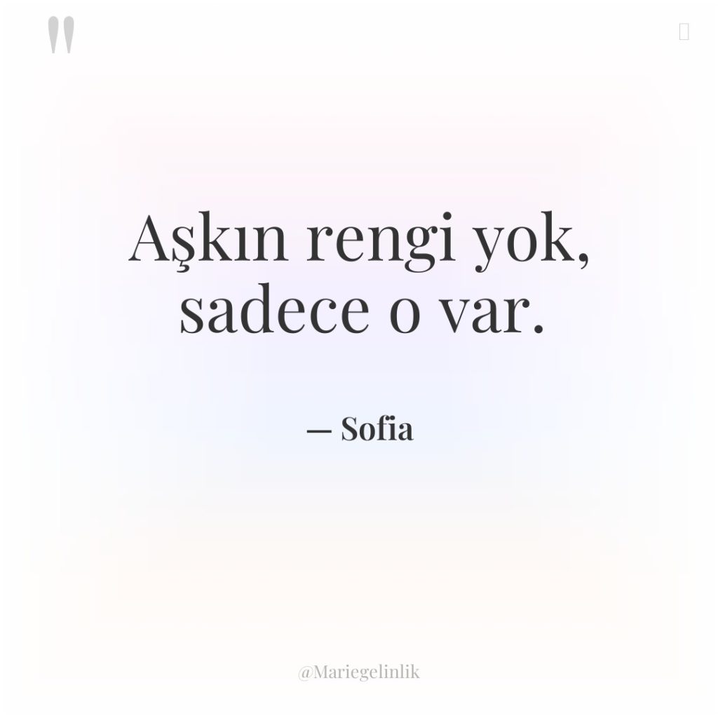 Aşkın rengi yok, sadece o var.