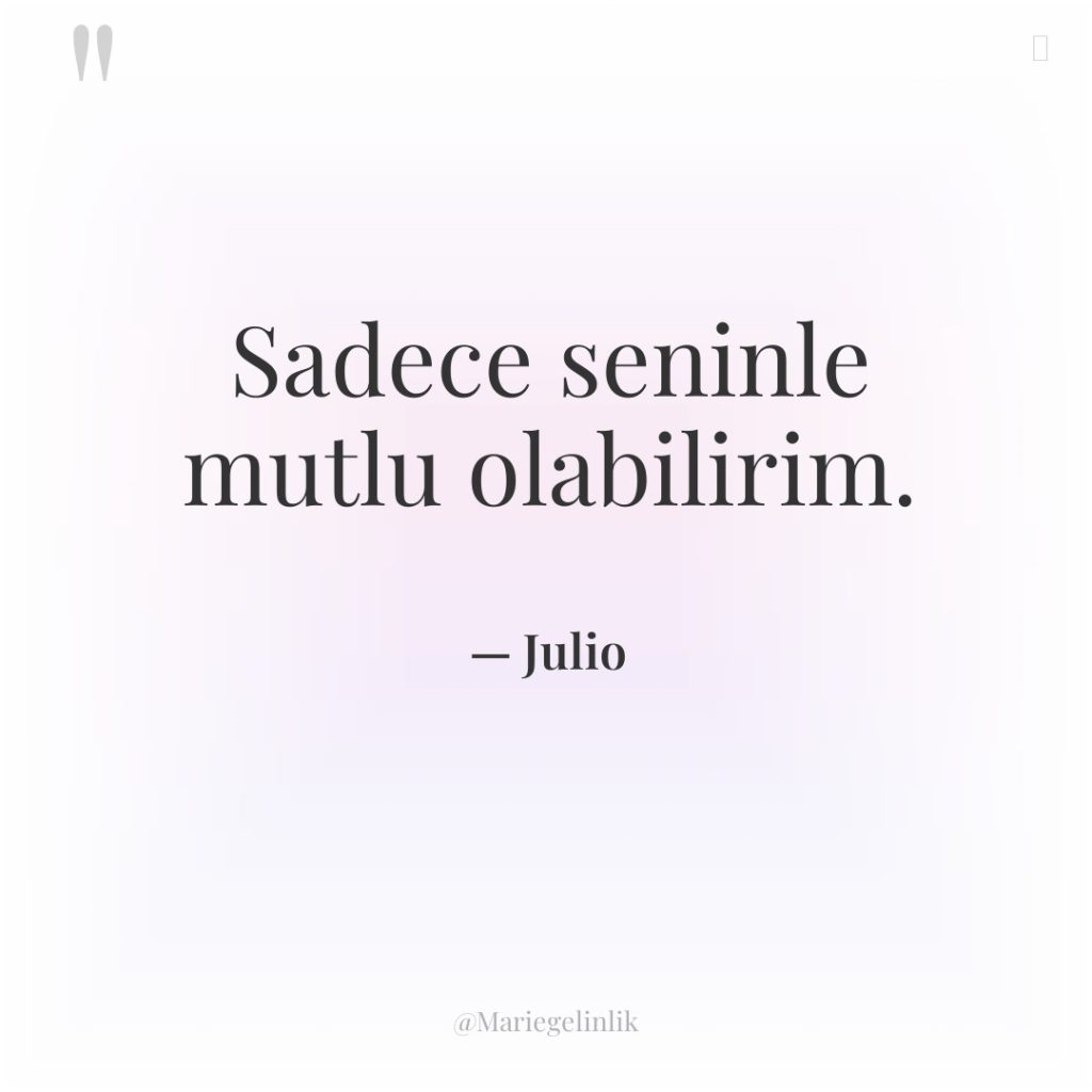 Sadece seninle mutlu olabilirim.