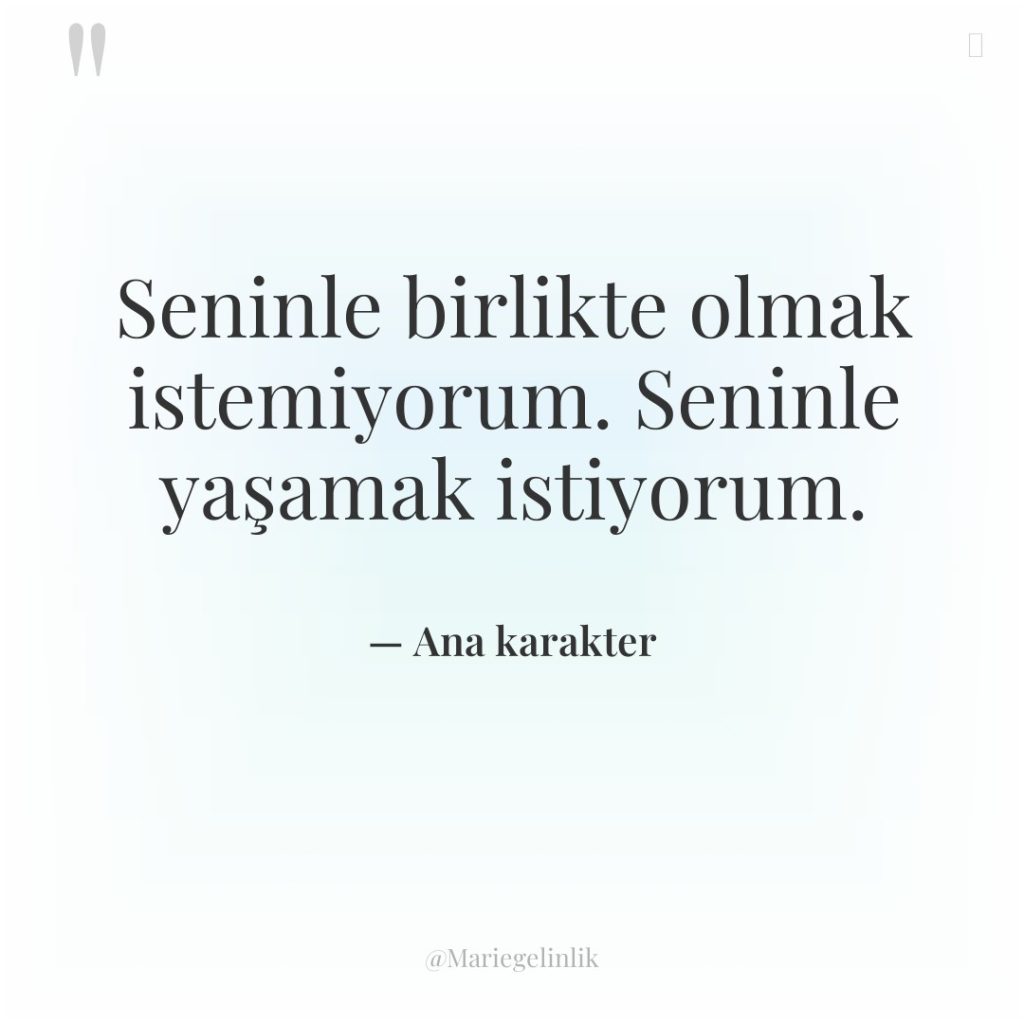 Seninle birlikte olmak istemiyorum. Seninle yaşamak istiyorum.