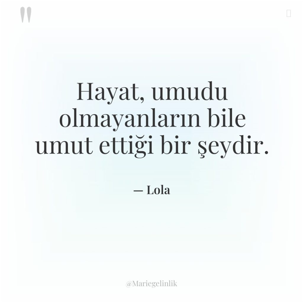 Hayat, umudu olmayanların bile umut ettiği bir şeydir.