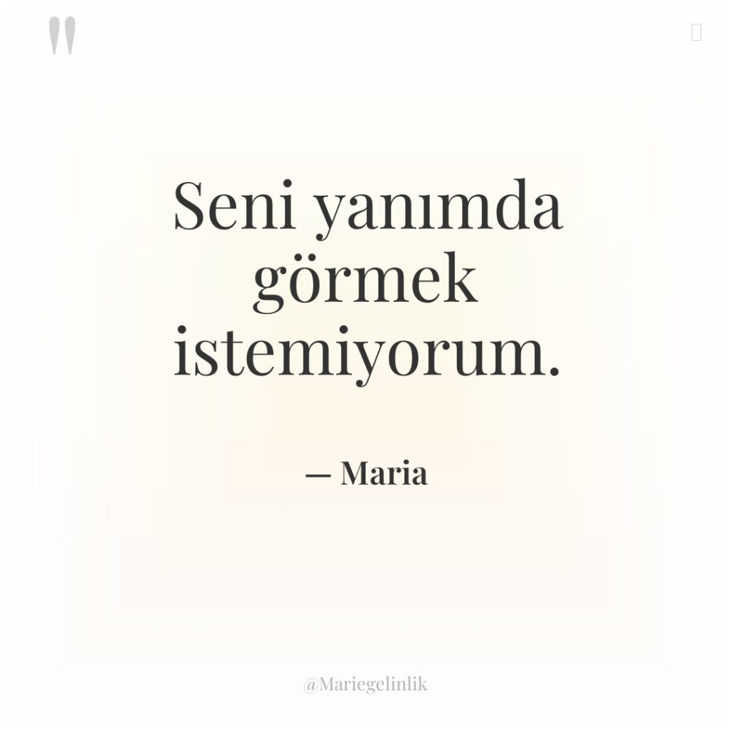 Seni yanımda görmek istemiyorum.