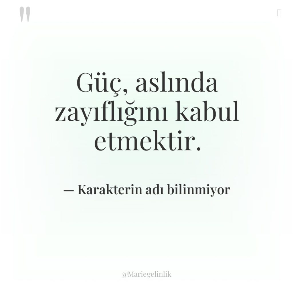 Güç, aslında zayıflığını kabul etmektir.