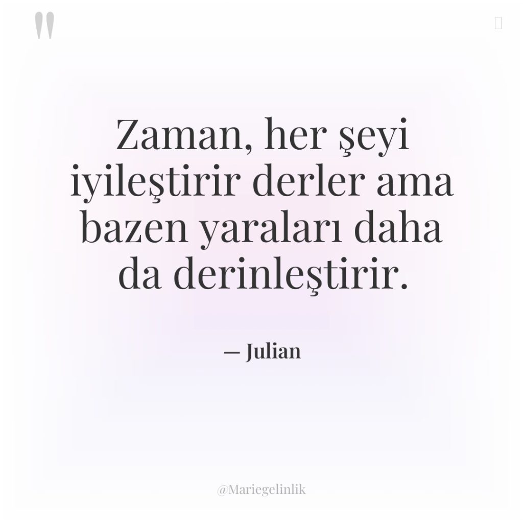 Zaman, her şeyi iyileştirir derler ama bazen yaraları daha da…