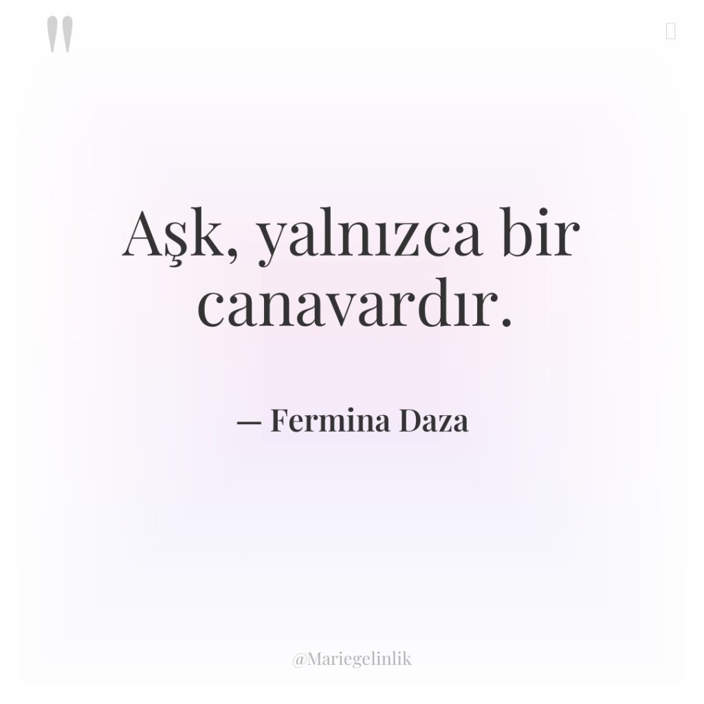 Aşk, yalnızca bir canavardır.