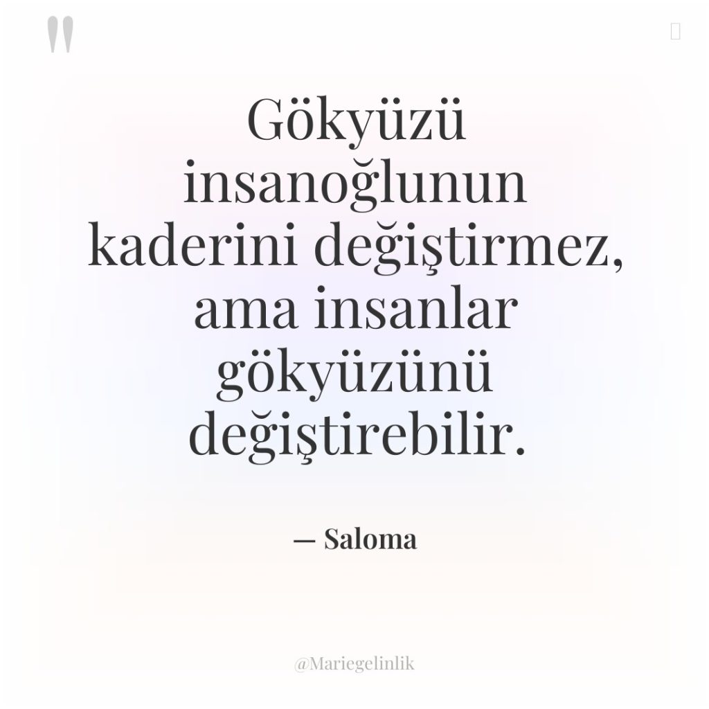 Gökyüzü insanoğlunun kaderini değiştirmez, ama insanlar gökyüzünü değiştirebilir.