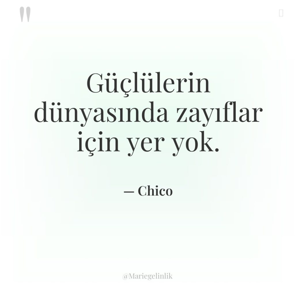 Güçlülerin dünyasında zayıflar için yer yok.