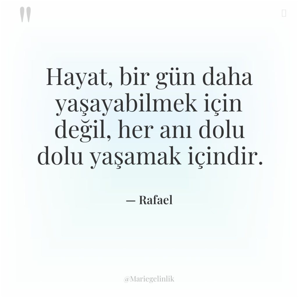 Hayat, bir gün daha yaşayabilmek için değil, her anı dolu…