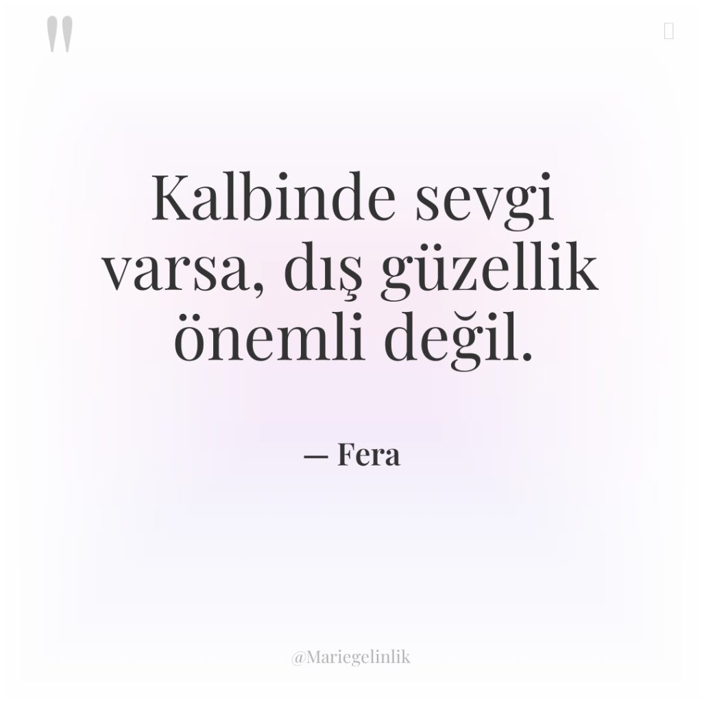 Kalbinde sevgi varsa, dış güzellik önemli değil.