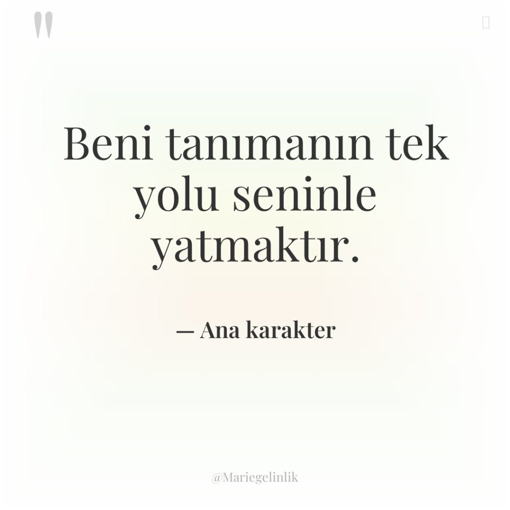 Beni tanımanın tek yolu seninle yatmaktır.