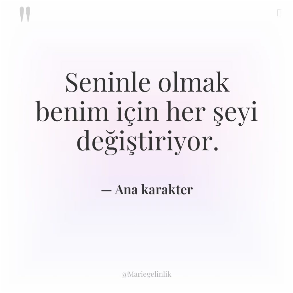 Seninle olmak benim için her şeyi değiştiriyor.