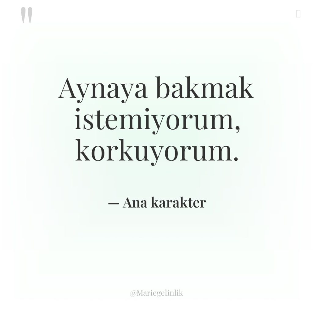 Aynaya bakmak istemiyorum, korkuyorum.