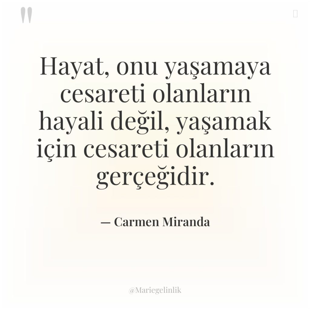 Hayat, onu yaşamaya cesareti olanların hayali değil, yaşamak için cesareti…