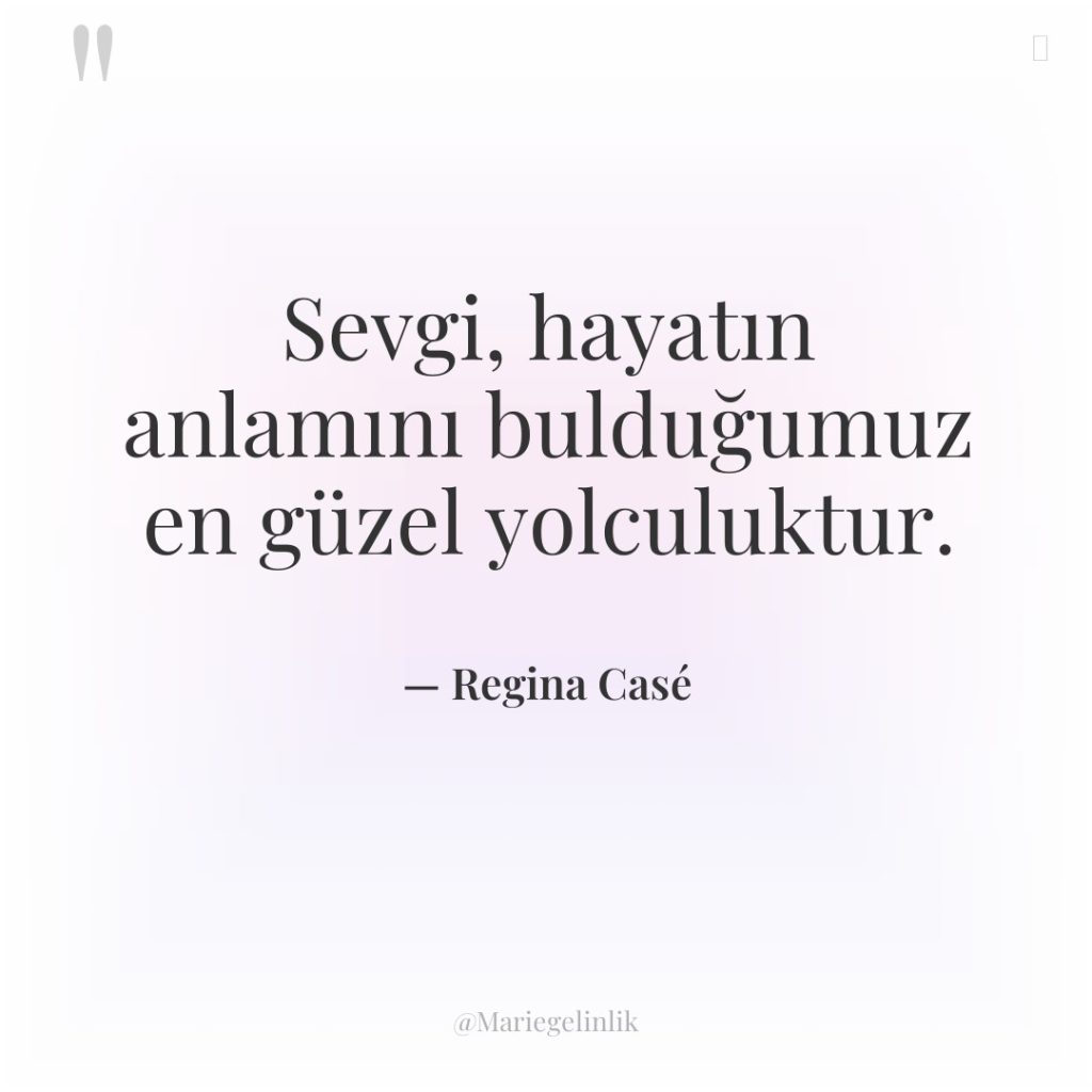 Sevgi, hayatın anlamını bulduğumuz en güzel yolculuktur.