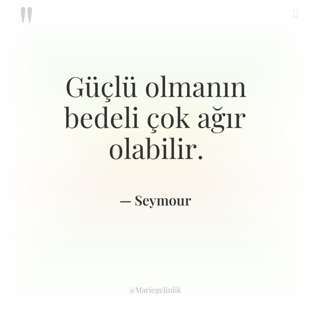 Güçlü olmanın bedeli çok ağır olabilir.