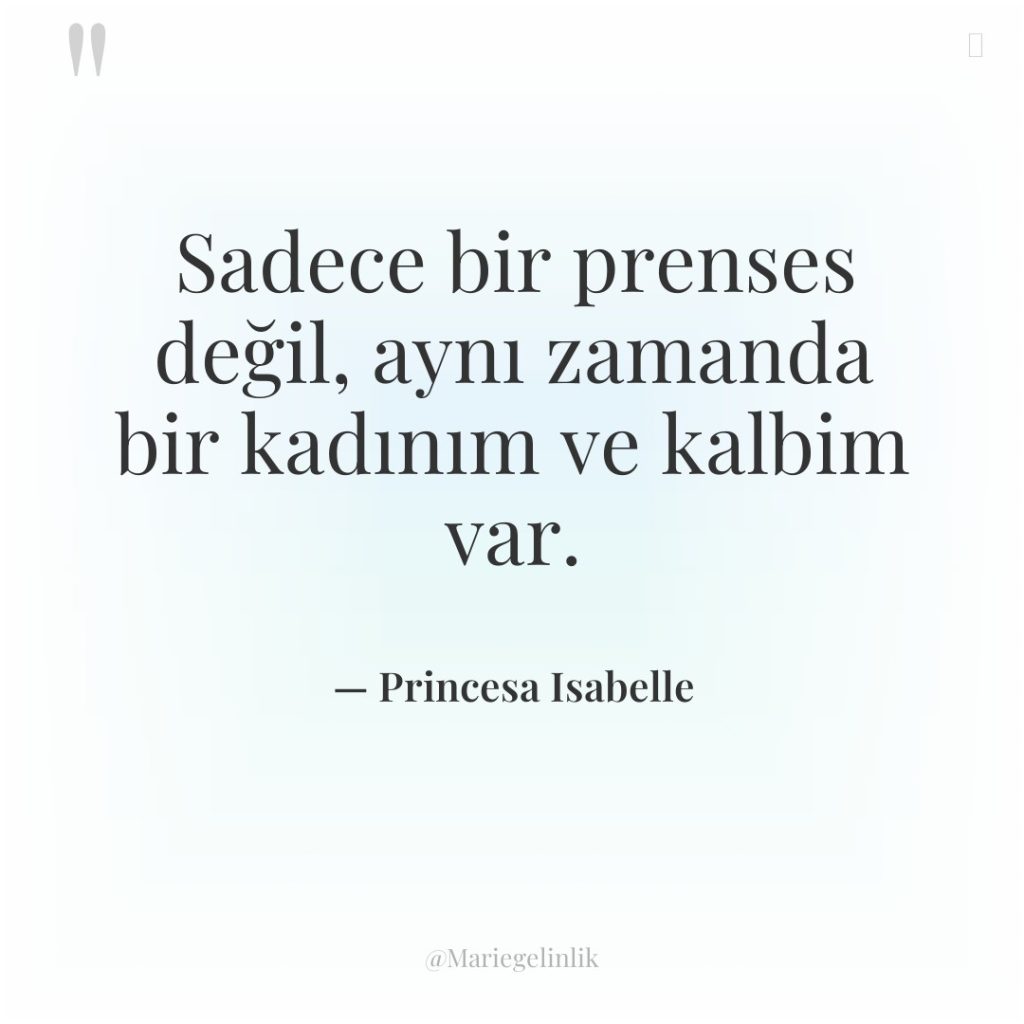 Sadece bir prenses değil, aynı zamanda bir kadınım ve kalbim…