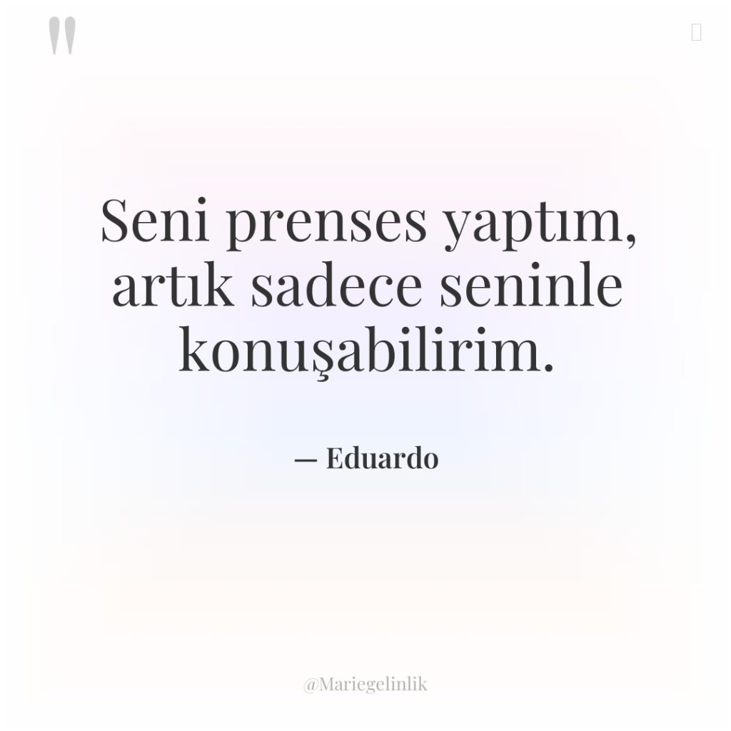 Seni prenses yaptım, artık sadece seninle konuşabilirim.