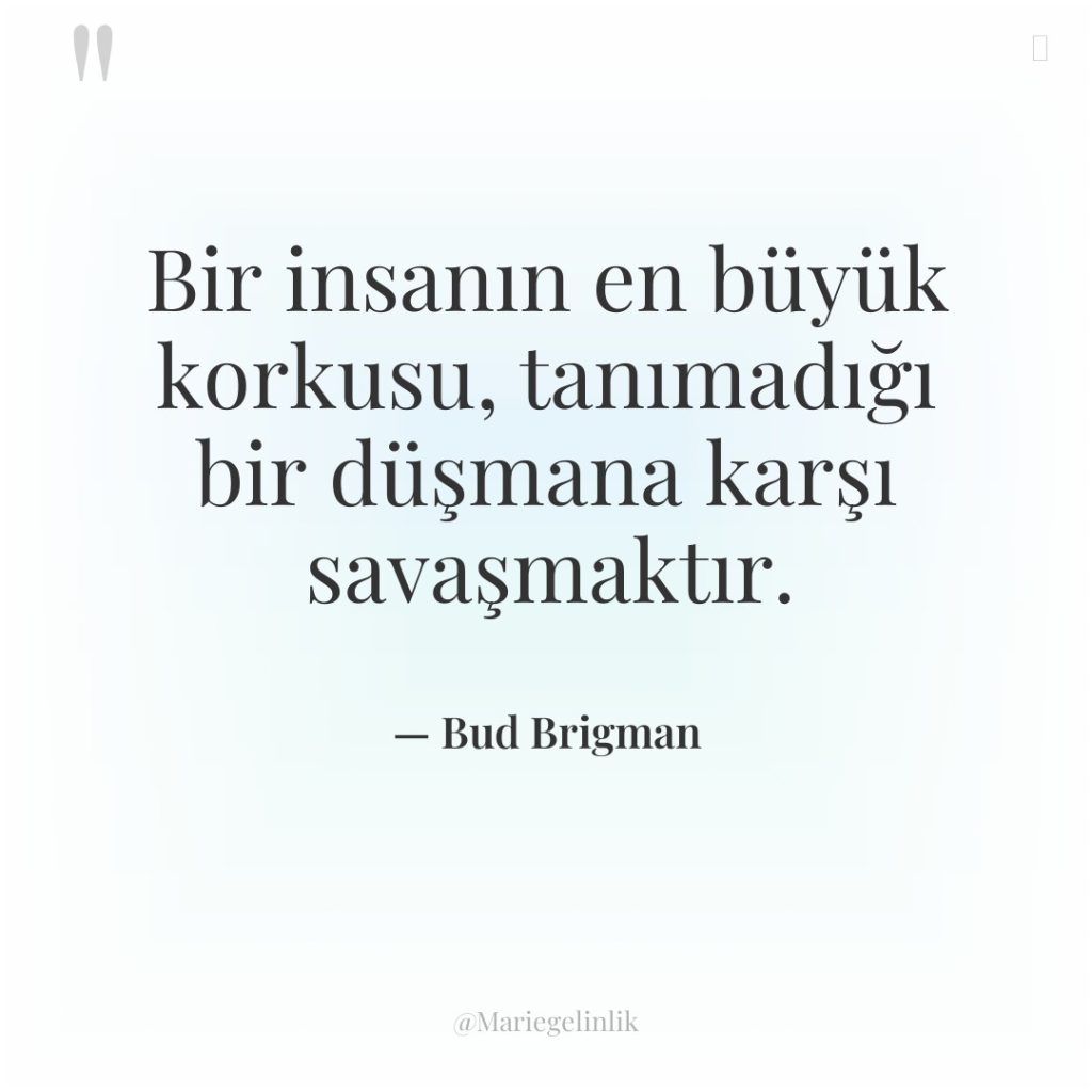 Bir insanın en büyük korkusu, tanımadığı bir düşmana karşı savaşmaktır.