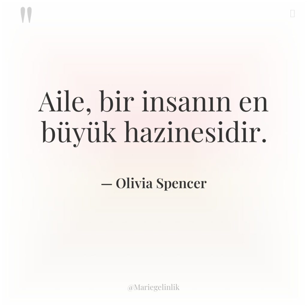 Aile, bir insanın en büyük hazinesidir.