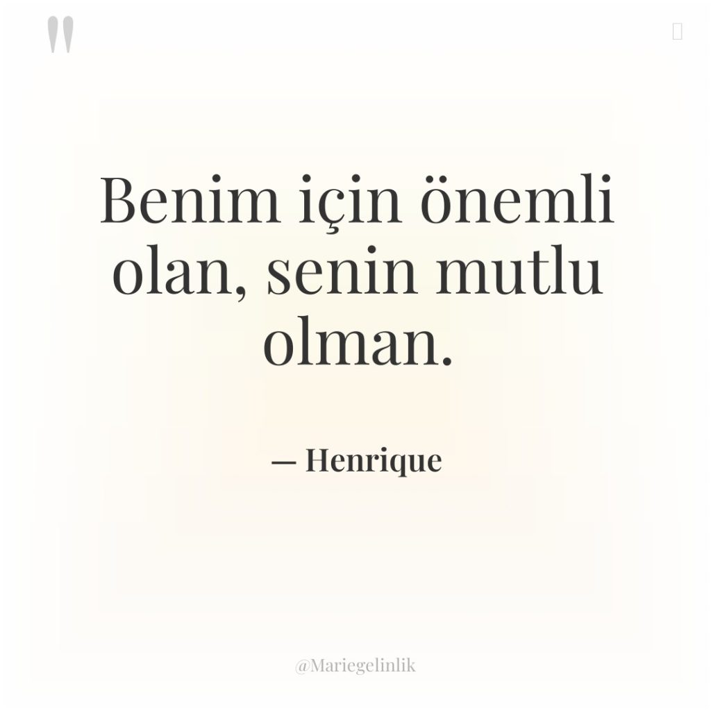 Benim için önemli olan, senin mutlu olman.