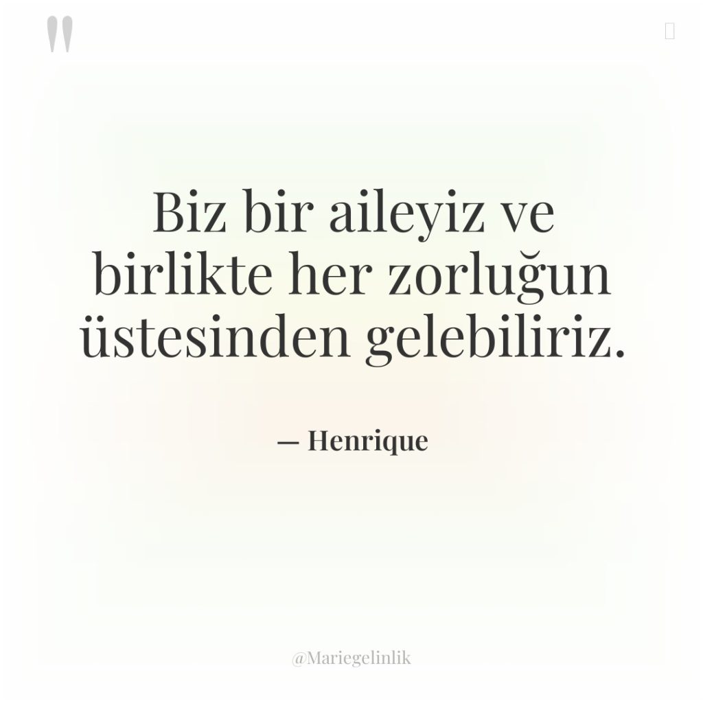 Biz bir aileyiz ve birlikte her zorluğun üstesinden gelebiliriz.