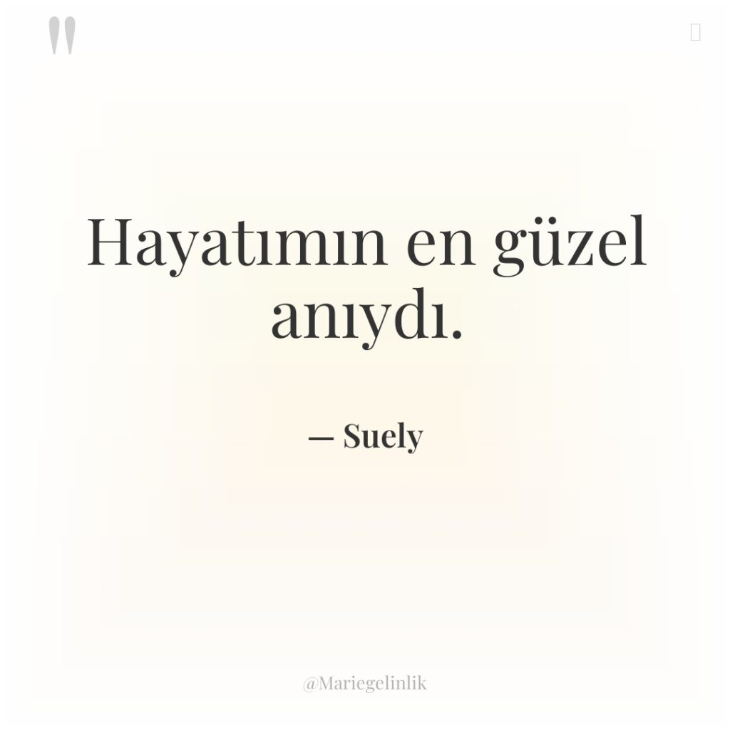 Hayatımın en güzel anıydı.