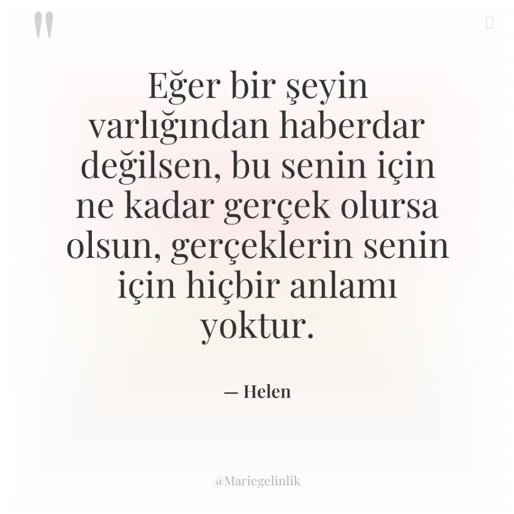 Eğer bir şeyin varlığından haberdar değilsen, bu senin için ne…