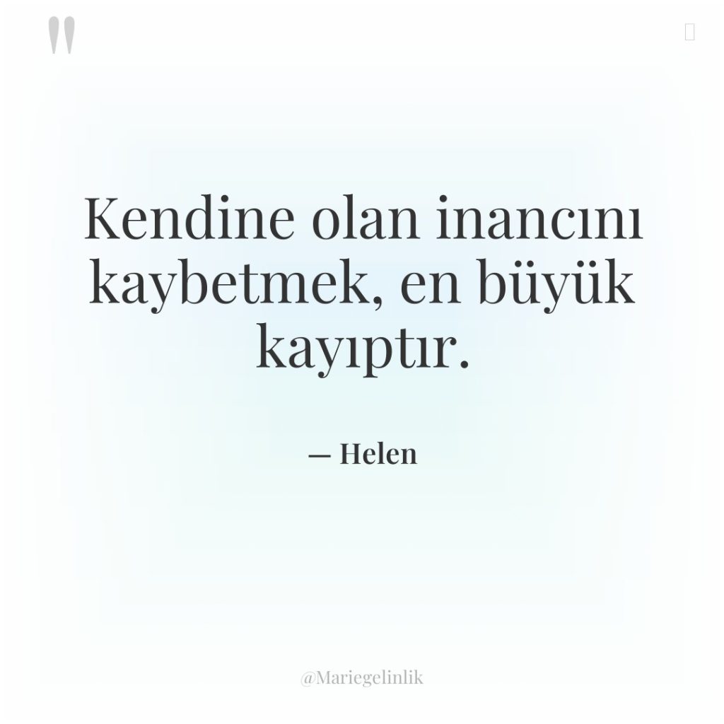 Kendine olan inancını kaybetmek, en büyük kayıptır.