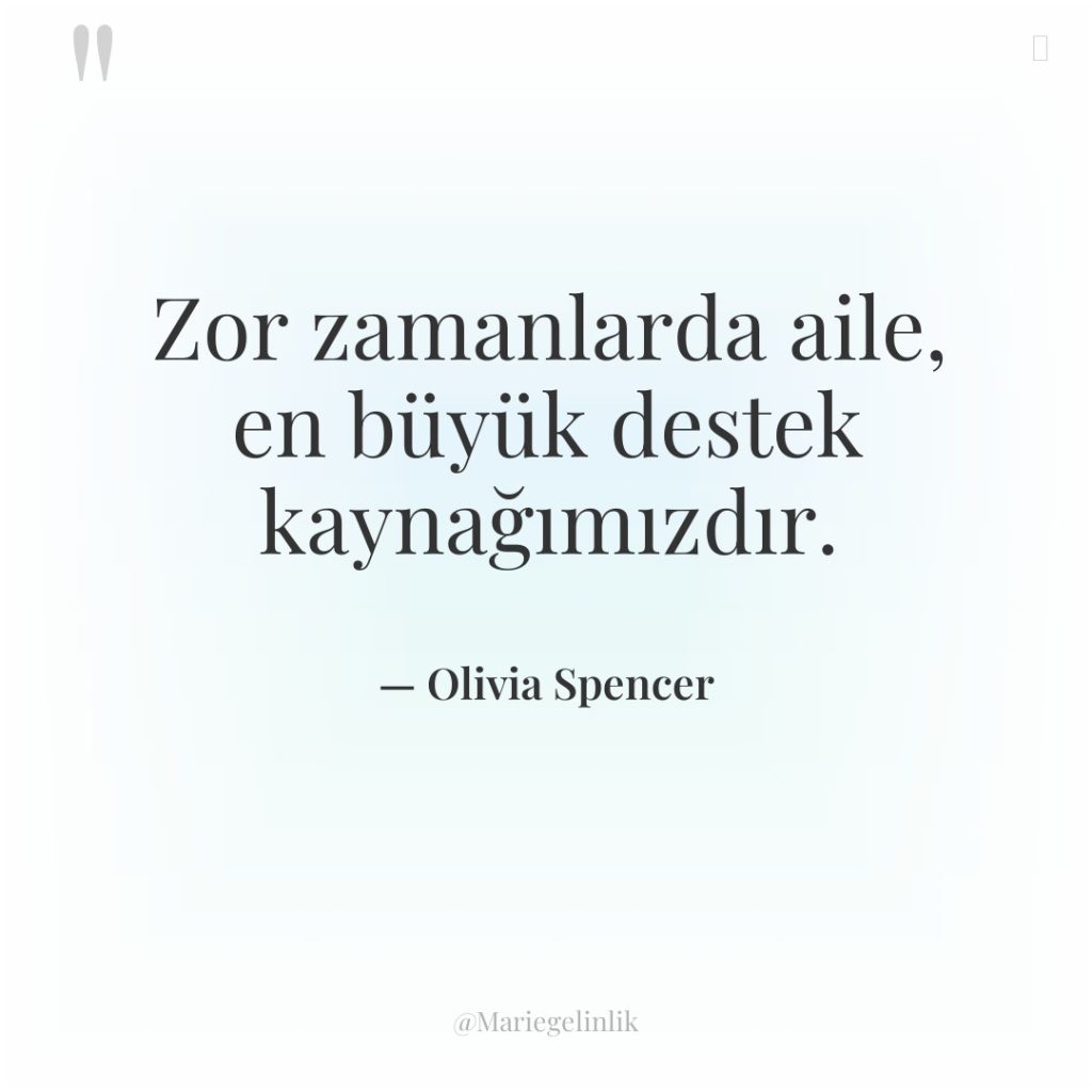 Zor zamanlarda aile, en büyük destek kaynağımızdır.