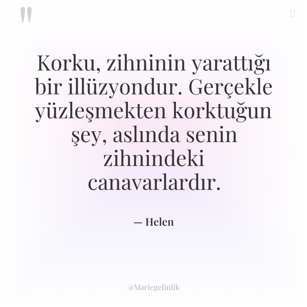 Korku, zihninin yarattığı bir illüzyondur. Gerçekle yüzleşmekten korktuğun şey, aslında…