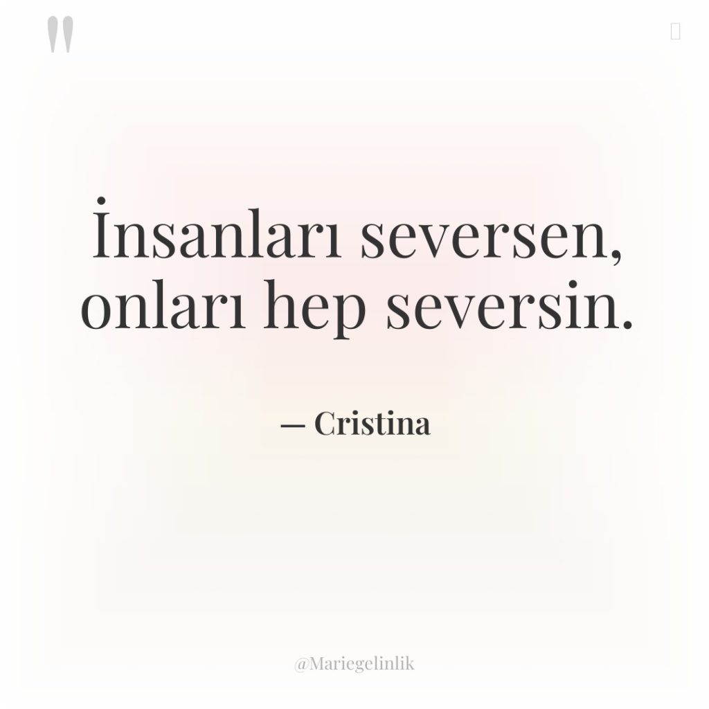 İnsanları seversen, onları hep seversin.
