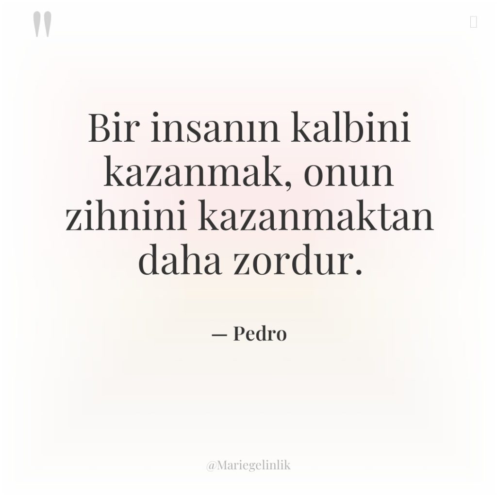 Bir insanın kalbini kazanmak, onun zihnini kazanmaktan daha zordur.