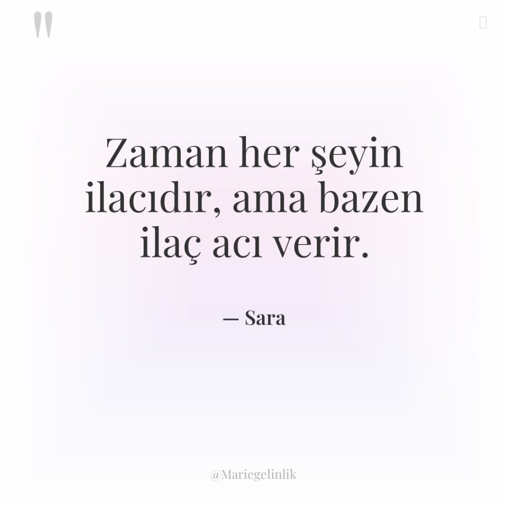 Zaman her şeyin ilacıdır, ama bazen ilaç acı verir.